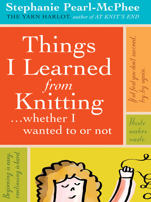 Title details for Things I Learned From Knitting by Stephanie Pearl-McPhee - Available